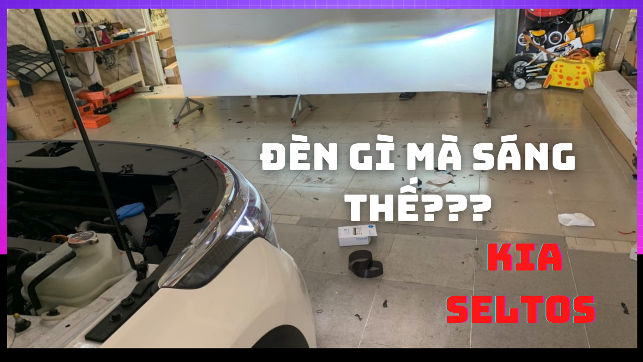 Nâng Cấp Ánh Sáng Cho Kia Seltos